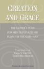 Image for Creation and Grace : The Father&#39;s Plan for Men Duplicates His Plan for the God-Man