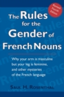 Image for The rules for the gender of French nouns  : why your arm is masculine but your leg is feminine, and other mysteries of the French language