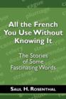 Image for All the French You Use Without Knowing It : The Stories of Some Fascinating Words