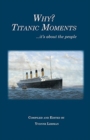 Image for Why? Titanic Moments : it&#39;s about the people