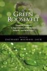 Image for The Green Roosevelt : Theodore Roosevelt in Appreciation of Wilderness, Wildlife, and Wild Places