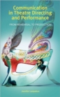 Image for Communication in theatre directing and performance  : from rehearsal to production