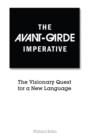 Image for The Avant-Garde Imperative : The Visionary Quest for a New Language