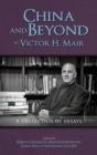 Image for China and Beyond by Victor H. Mair : A Collection of Essays