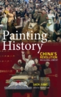 Image for Painting History : China&#39;s Revolution in a Global Context