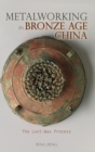 Image for Metalworking in Bronze Age China : The Lost-Wax Process