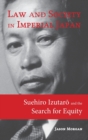 Image for Law and Society in Imperial Japan : Suehiro Izutaro and the Search for Equity