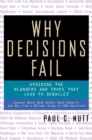 Image for Why decisions fail: avoiding the blunders and traps that lead to debacles