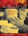 Image for The world cafe: shaping our futures through conversations that matter