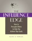 Image for The influence edge: how to persuade others to help you achieve your goals