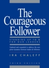 Image for The courageous follower: standing up to &amp; for our leaders