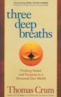 Image for Three deep breaths: finding power and purpose in a stressed-out world