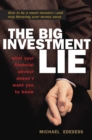 Image for The big investment lie: what your financial advisor doesn&#39;t want you to know