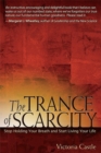 Image for The trance of scarcity: stop holding your breath and start living your life
