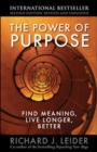 Image for The power of purpose  : find meaning, live longer, better