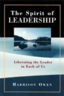 Image for The spirit of leadership: liberating the leader in each of us