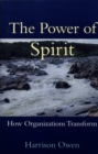 Image for The power of spirit: how organizations transform