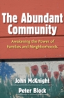 Image for The abundant community: awakening the power of families and neighborhoods