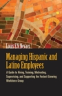 Image for Managing Hispanic and Latino Employees: A Guide to Hiring, Training, Motivating, Supervising, and Supporting the Fastest Growing Workforce Group