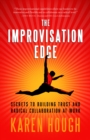 Image for The improvisation edge: secrets to building trust and radical collaboration at work