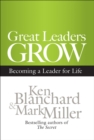 Image for Great Leaders Grow: Becoming a Leader for Life