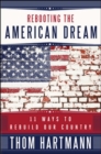 Image for Rebooting the American Dream: 11 Ways to Rebuild Our Country