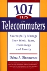 Image for 101 tips for telecommuters: successfully manage your work, team, technology and family