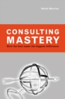 Image for Consulting mastery: how the best make the biggest difference