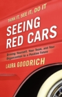 Image for Seeing red cars: think it, see it, do it! : driving yourself, your team, and your organization to a positive future