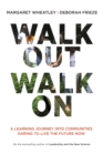 Image for Walk out, walk on: a learning journey into communities daring to live the future now