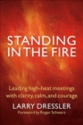 Image for Standing in the Fire: Leading High-Heat Meetings with Calm, Clarity, and Courage