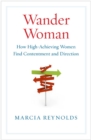 Image for Wander Woman: How High-Achieving Women Find Contentment and Direction