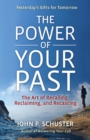 Image for The power of your past: the art of recalling, reclaiming and recasting