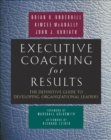 Image for Executive Coaching for Results: The Definitive Guide to Developing Organizational Leaders