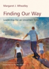 Image for Finding Our Way: Leadership for an Uncertain Time