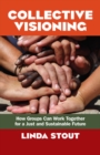 Image for Collective visioning: how groups can work together for a just and sustainable future