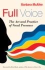 Image for Full voice: the art and practice of vocal presence