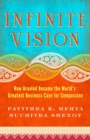 Image for Infinite Vision: How Aravind Became the World&#39;s Greatest Business Case for Compassion