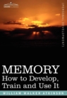 Image for Memory : How to Develop, Train and Use It