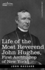 Image for Life of the Most Reverend John Hughes, First Archbishop of New York