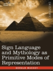 Image for Sign Language and Mythology as Primitive Modes of Representation
