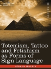 Image for Totemism, Tattoo and Fetishism as Forms of Sign Language