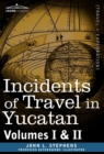 Image for Incidents of Travel in Yucatan, Vols. I and II