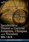 Image for Incidents of Travel in Central America, Chiapas, and Yucatan, Vols. I and II