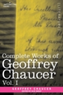 Image for Complete Works of Geoffrey Chaucer, Vol. I