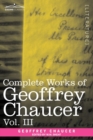 Image for Complete Works of Geoffrey Chaucer, Vol. III