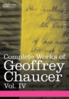 Image for Complete Works of Geoffrey Chaucer, Vol. IV