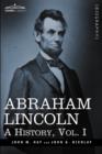 Image for Abraham Lincoln : A History, Vol.I (in 10 Volumes)