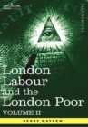 Image for London Labour and the London Poor : A Cyclopaedia of the Condition and Earnings of Those That Will Work, Those That Cannot Work, and Those That Will No