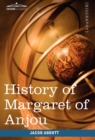 Image for History of Margaret of Anjou, Queen of Henry VI of England : Makers of History